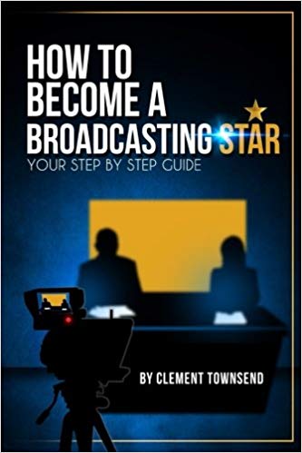 How To Become A Broadcasting Star: Your Step By Step Guide