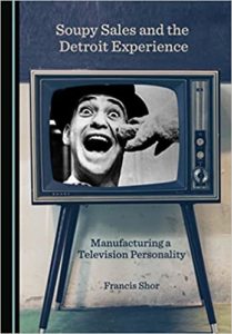 Soupy - Soupy Sales and the Detroit Experience: Manufacturing a Television Personality