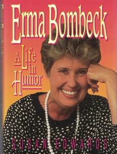 Erma Bombeck: A Life in Humor